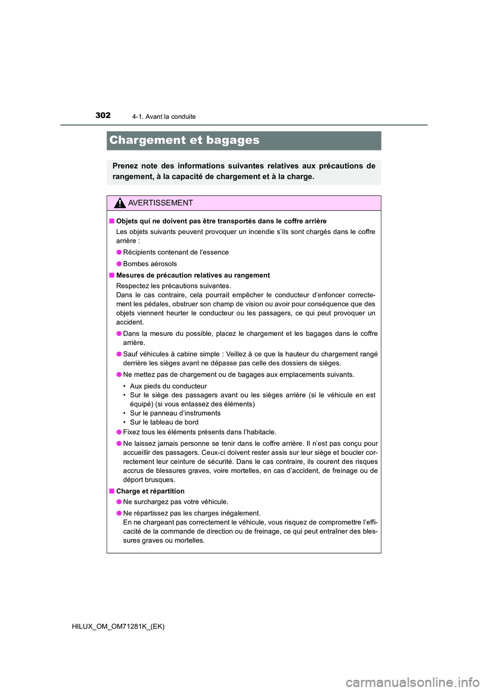 TOYOTA HILUX 2020  Notices Demploi (in French) 3024-1. Avant la conduite
HILUX_OM_OM71281K_(EK)
Chargement et bagages
Prenez  note  des  informations  suivantes  relatives  aux  précautions  de 
rangement, à la capacité de chargement et à la c