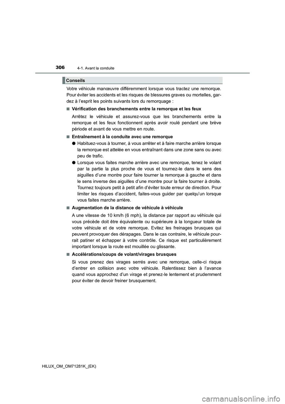 TOYOTA HILUX 2020  Notices Demploi (in French) 3064-1. Avant la conduite
HILUX_OM_OM71281K_(EK)
Votre  véhicule  manœuvre  différemment  lorsque  vous  tractez  une  remorque.
Pour éviter les accidents et les risques de blessures graves ou mor