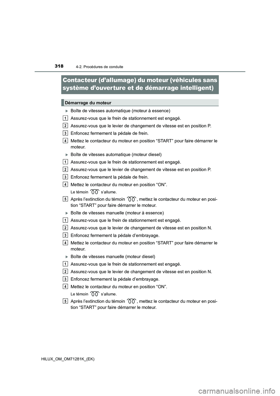 TOYOTA HILUX 2020  Notices Demploi (in French) 3184-2. Procédures de conduite
HILUX_OM_OM71281K_(EK)
Contacteur (d’allumage) du moteur (véhicules sans 
système d’ouver ture et de démarrage intelligent)
Boîte de vitesses automatique (mo