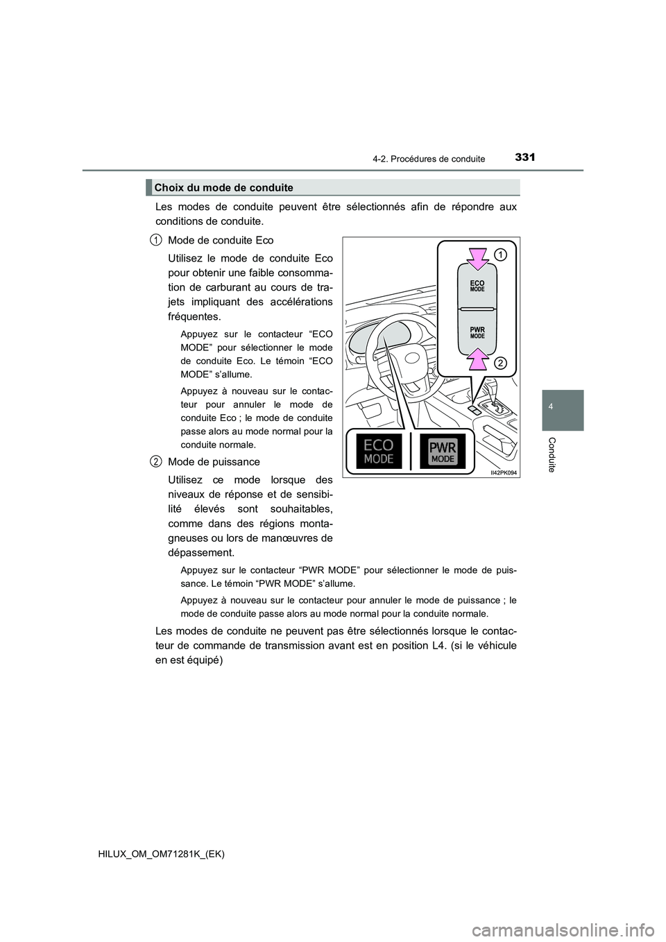 TOYOTA HILUX 2020  Notices Demploi (in French) 3314-2. Procédures de conduite
4
Conduite
HILUX_OM_OM71281K_(EK)
Les  modes  de  conduite  peuvent  être  sélectionnés  afin  de  répondre  aux
conditions de conduite.
Mode de conduite Eco
Utilis