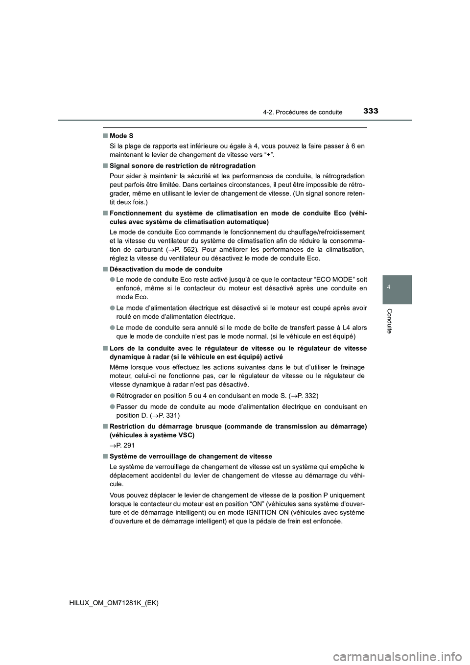 TOYOTA HILUX 2020  Notices Demploi (in French) 3334-2. Procédures de conduite
4
Conduite
HILUX_OM_OM71281K_(EK)
�QMode S
Si la plage de rapports est inférieure ou égale à 4, vous pouvez la faire passer à 6 en
maintenant le levier de changemen
