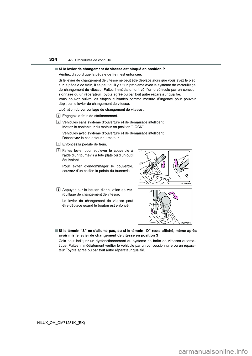 TOYOTA HILUX 2020  Notices Demploi (in French) 3344-2. Procédures de conduite
HILUX_OM_OM71281K_(EK)�QSi le levier de changement de vitesse est bloqué en position P
Vérifiez d’abord que la pédale de frein est enfoncée.
Si le levier de chang