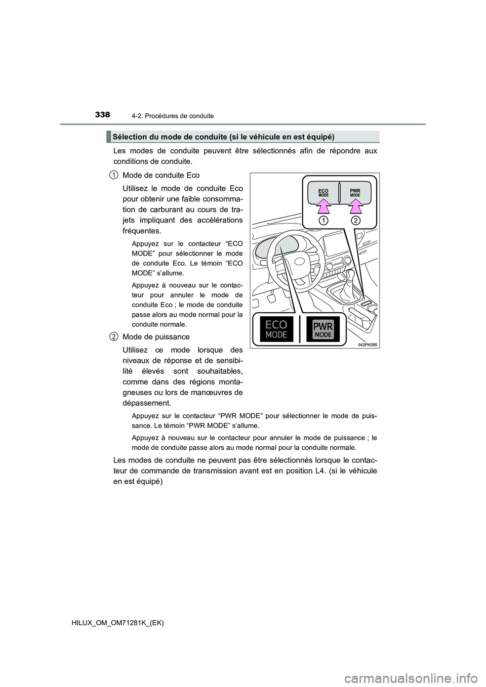 TOYOTA HILUX 2020  Notices Demploi (in French) 3384-2. Procédures de conduite
HILUX_OM_OM71281K_(EK)
Les  modes  de  conduite  peuvent  être  sélectionnés  afin  de  répondre  aux
conditions de conduite.
Mode de conduite Eco
Utilisez  le  mod