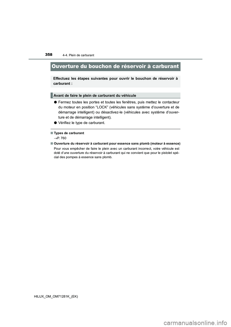 TOYOTA HILUX 2020  Notices Demploi (in French) 3584-4. Plein de carburant
HILUX_OM_OM71281K_(EK)
Ouverture du bouchon de réser voir à carburant
�OFermez  toutes  les  portes  et  toutes  les  fenêtres,  puis  mettez  le  contacteur
du  moteur  