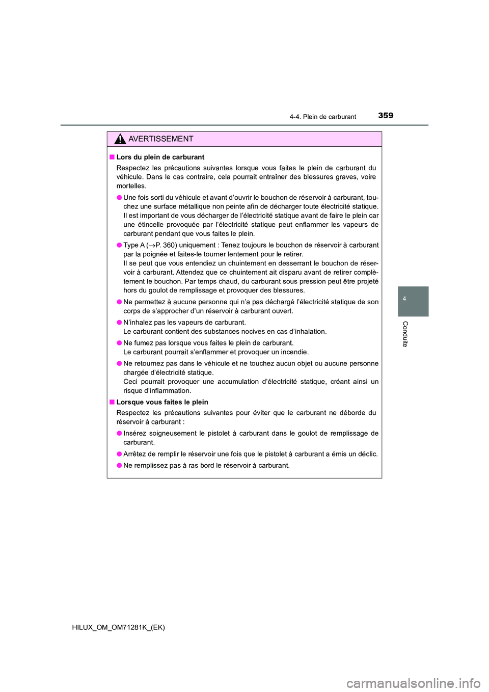 TOYOTA HILUX 2020  Notices Demploi (in French) 3594-4. Plein de carburant
4
Conduite
HILUX_OM_OM71281K_(EK)
AVERTISSEMENT
�QLors du plein de carburant 
Respectez  les  précautions  suivantes  lorsque  vous  faites  le  plei n  de  carburant  du 
