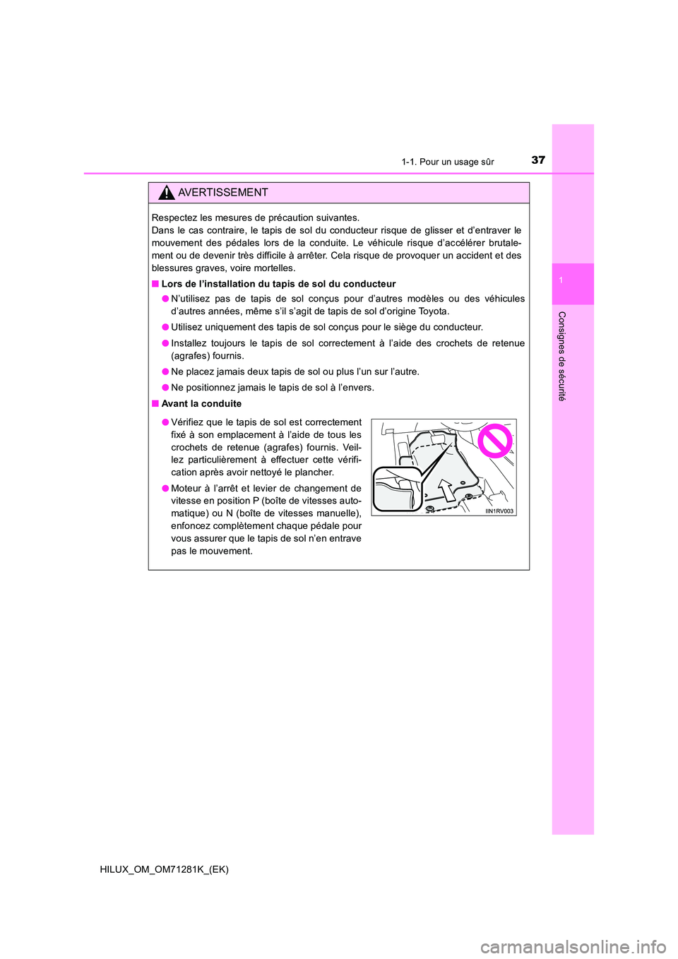 TOYOTA HILUX 2020  Notices Demploi (in French) 371-1. Pour un usage sûr
1
HILUX_OM_OM71281K_(EK)
Consignes de sécurité
AVERTISSEMENT
Respectez les mesures de précaution suivantes.  
Dans  le  cas  contraire,  le  tapis  de  sol  du  conducteur