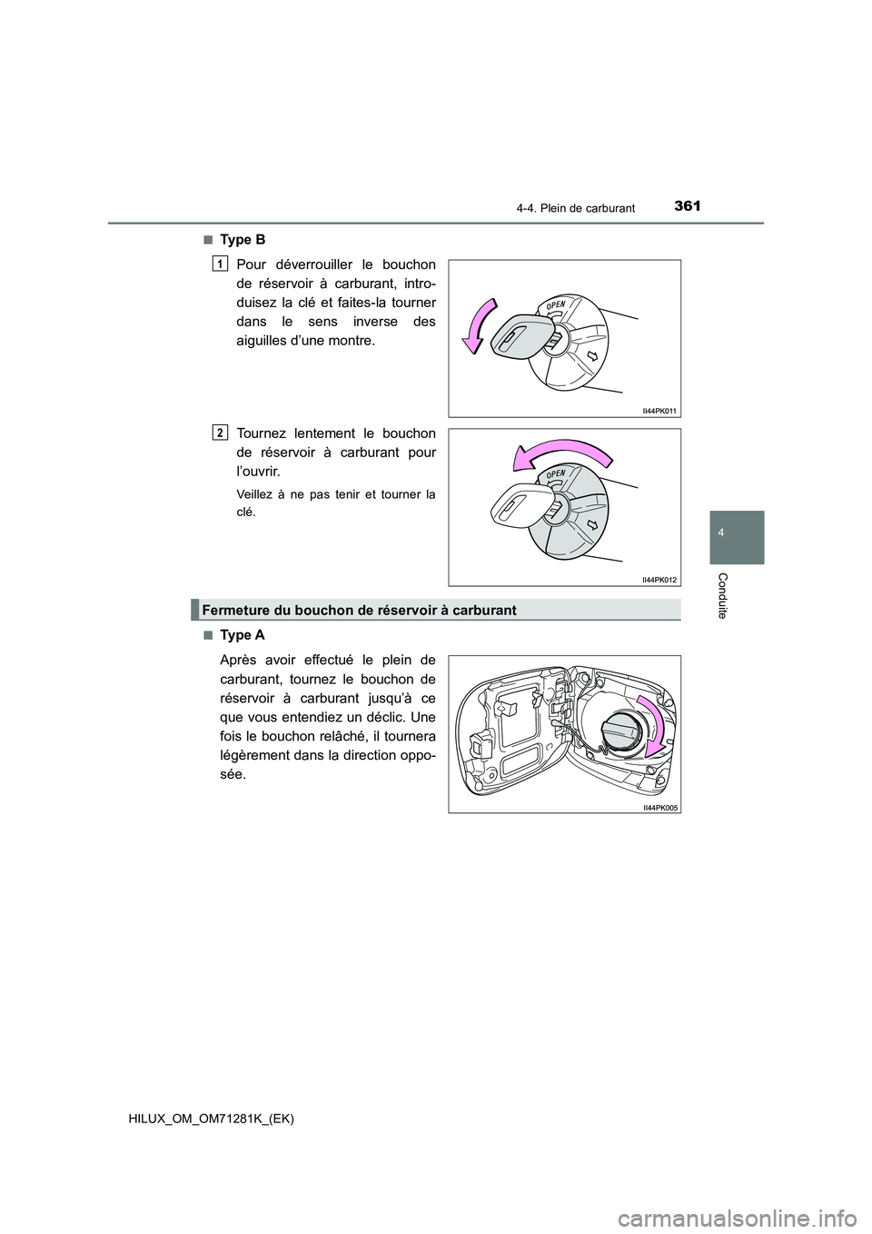 TOYOTA HILUX 2020  Notices Demploi (in French) 3614-4. Plein de carburant
4
Conduite
HILUX_OM_OM71281K_(EK)�Q
Ty p e   B
Pour  déverrouiller  le  bouchon
de  réservoir  à  carburant,  intro-
duisez  la  clé  et  faites-la  tourner
dans  le  se