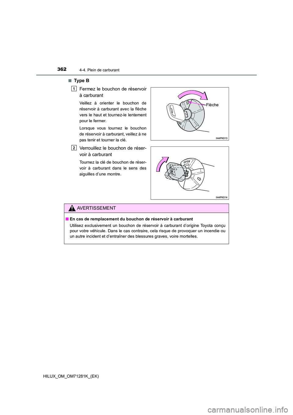 TOYOTA HILUX 2020  Notices Demploi (in French) 3624-4. Plein de carburant
HILUX_OM_OM71281K_(EK) 
�QTy p e   B 
Fermez  le  bouchon  de  réservoir 
à carburant
Veillez  à  orienter  le  bouchon  de 
réservoir  à  carburant  avec  la  flèche
