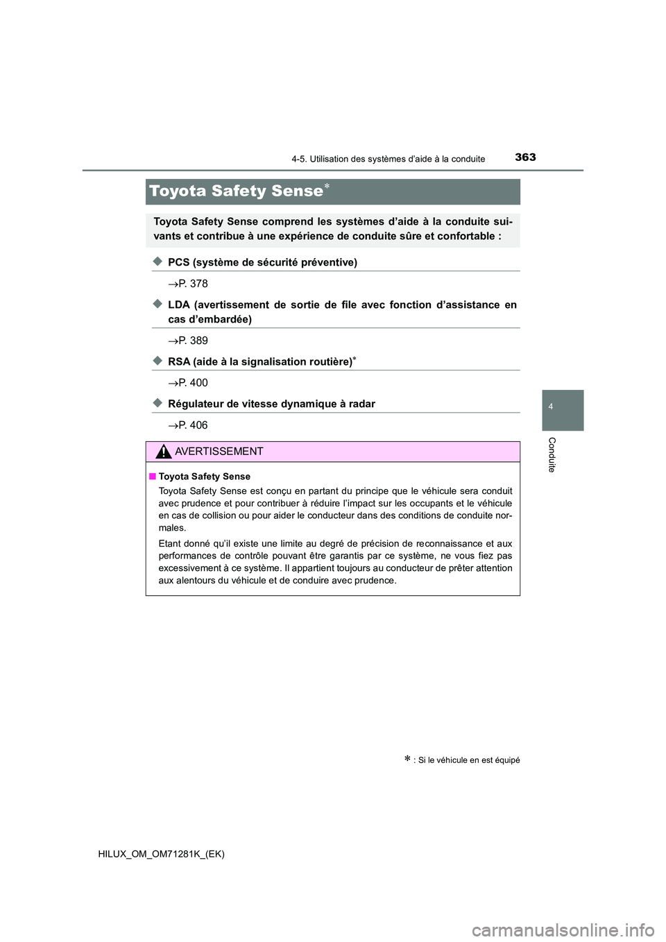 TOYOTA HILUX 2020  Notices Demploi (in French) 363
4
4-5. Utilisation des systèmes d’aide à la conduite
Conduite
HILUX_OM_OM71281K_(EK)
Toyota Safety Sense
�XPCS (système de sécurité préventive) 
 P. 378
�XLDA  (avertissement  de  so