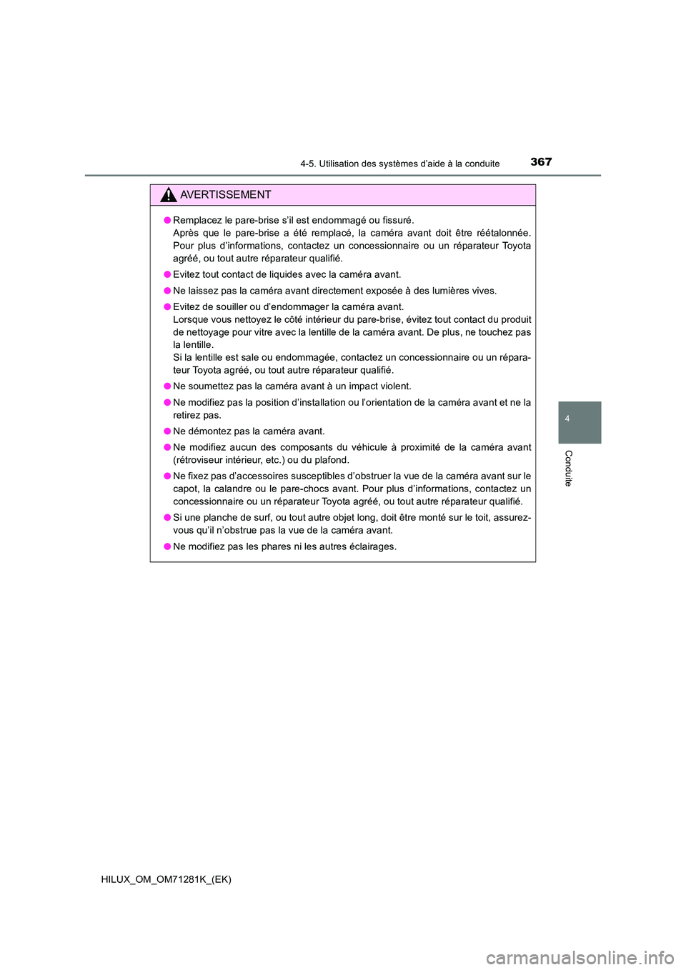 TOYOTA HILUX 2020  Notices Demploi (in French) 3674-5. Utilisation des systèmes d’aide à la conduite
4
Conduite
HILUX_OM_OM71281K_(EK)
AVERTISSEMENT
�ORemplacez le pare-brise s’il est endommagé ou fissuré.  
Après  que  le  pare-brise  a 