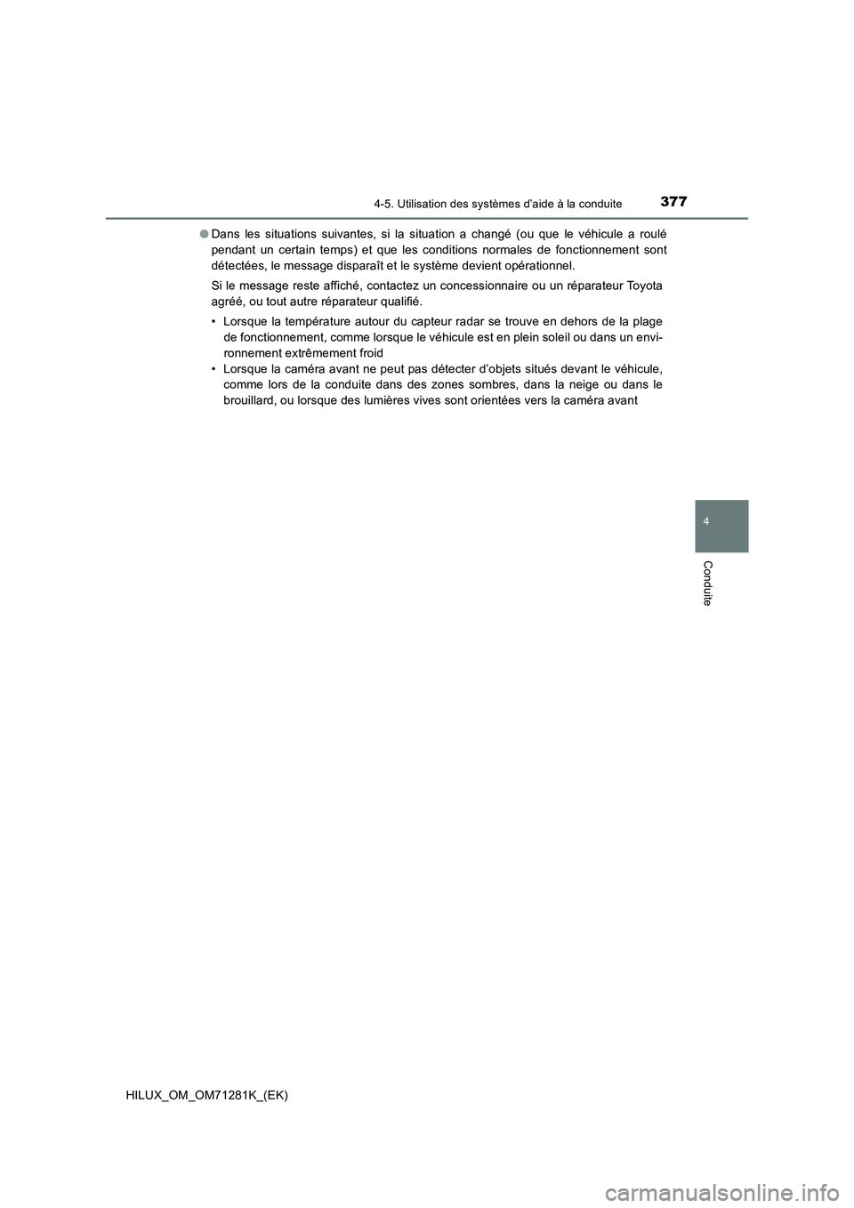 TOYOTA HILUX 2020  Notices Demploi (in French) 3774-5. Utilisation des systèmes d’aide à la conduite
4
Conduite
HILUX_OM_OM71281K_(EK)�ODans  les  situations  suivantes,  si  la  situation  a  changé  (ou  que  le  véhicule  a  roulé
pendan