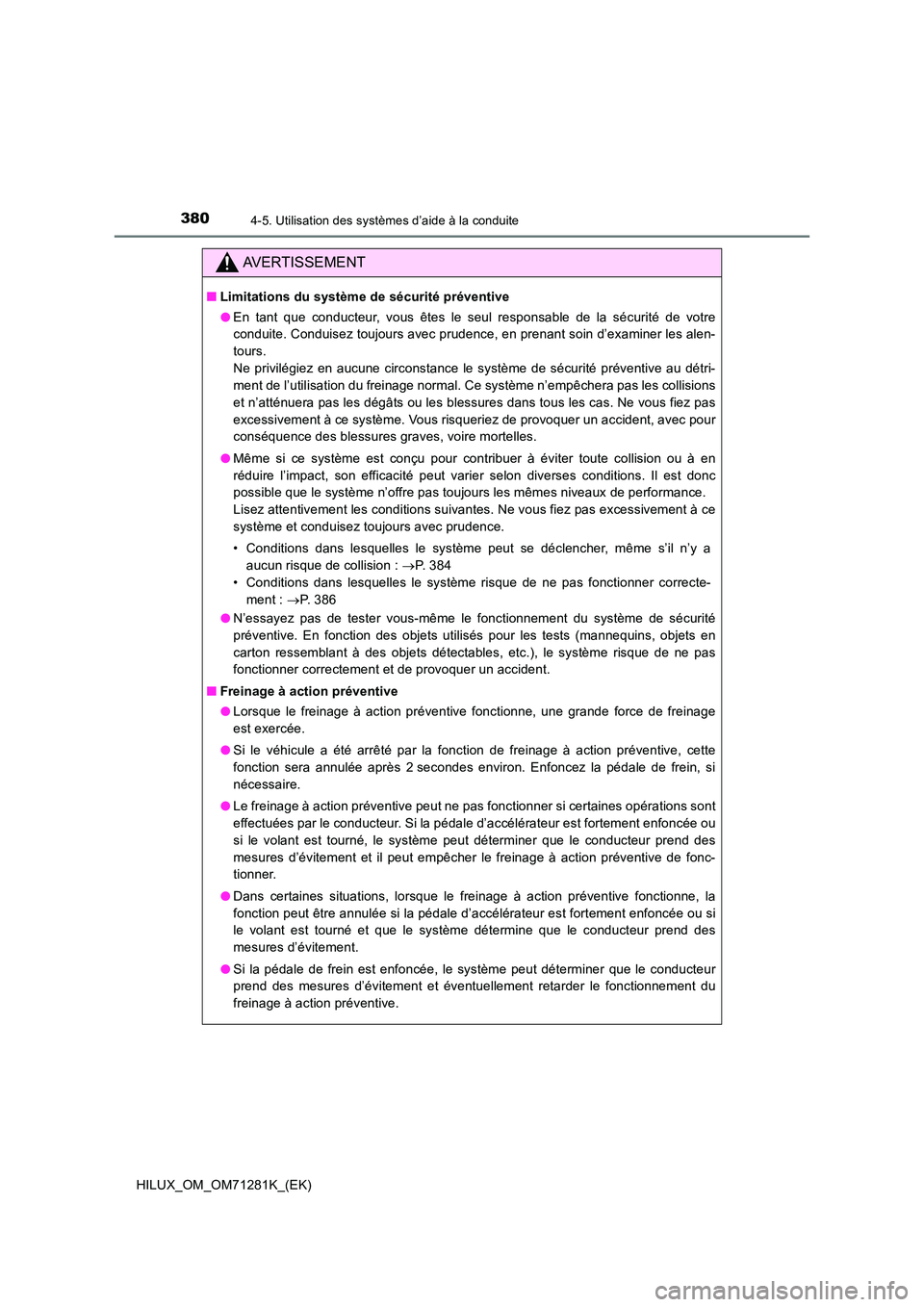 TOYOTA HILUX 2020  Notices Demploi (in French) 3804-5. Utilisation des systèmes d’aide à la conduite
HILUX_OM_OM71281K_(EK)
AVERTISSEMENT
�QLimitations du système de sécurité préventive 
�O En  tant  que  conducteur,  vous  êtes  le  seul