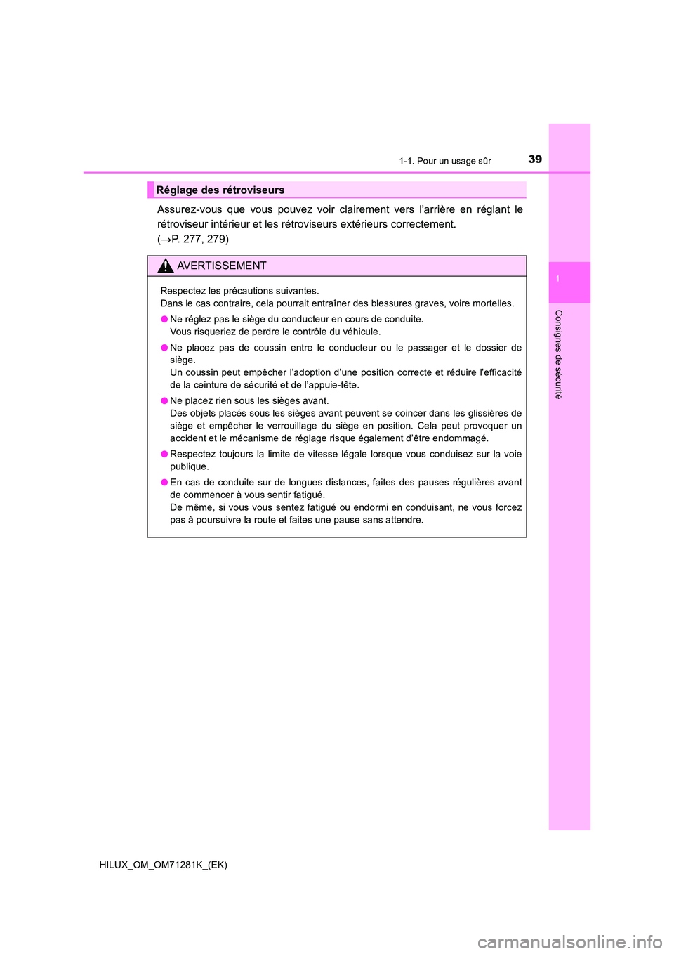 TOYOTA HILUX 2020  Notices Demploi (in French) 391-1. Pour un usage sûr
1
HILUX_OM_OM71281K_(EK)
Consignes de sécurité
Assurez-vous  que  vous  pouvez  voir  clairement  vers  l’arrière  en réglant  le 
rétroviseur intérieur et les rétro