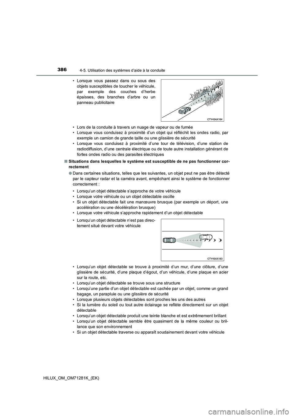 TOYOTA HILUX 2020  Notices Demploi (in French) 3864-5. Utilisation des systèmes d’aide à la conduite
HILUX_OM_OM71281K_(EK)• Lors de la conduite à travers un nuage de vapeur ou de fumée
• Lorsque  vous  conduisez  à  proximité  d’un 