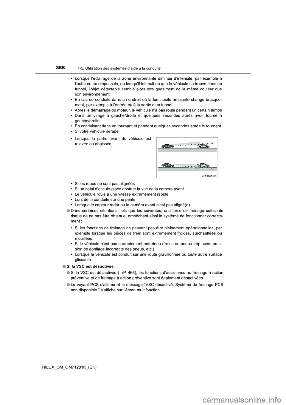 TOYOTA HILUX 2020  Notices Demploi (in French) 3884-5. Utilisation des systèmes d’aide à la conduite
HILUX_OM_OM71281K_(EK)• Lorsque  l’éclairage  de  la  zone  environnante  diminue  d’intensité, par exemple à
l’aube ou au crépusc