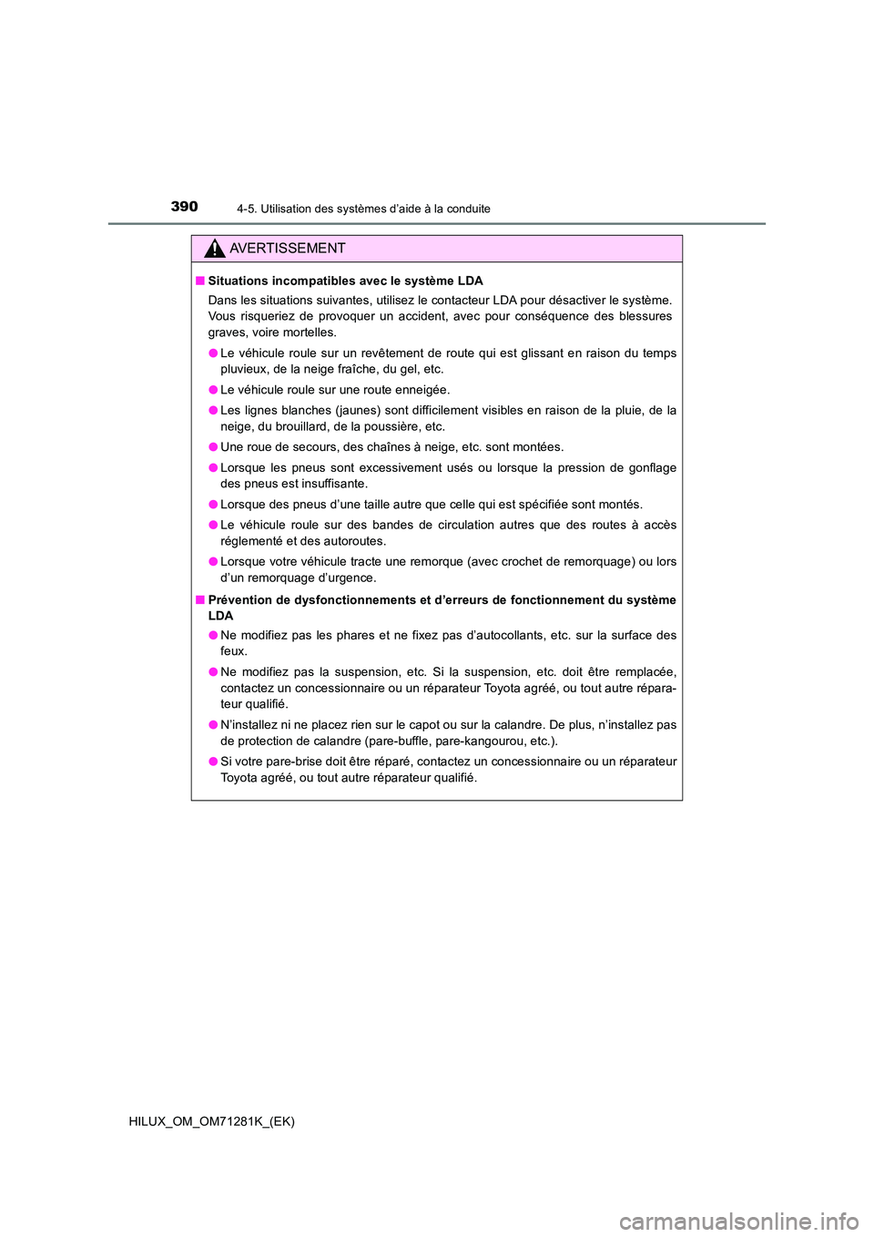 TOYOTA HILUX 2020  Notices Demploi (in French) 3904-5. Utilisation des systèmes d’aide à la conduite
HILUX_OM_OM71281K_(EK)
AVERTISSEMENT
�QSituations incompatibles avec le système LDA 
Dans les situations suivantes, utilisez le contacteur LD