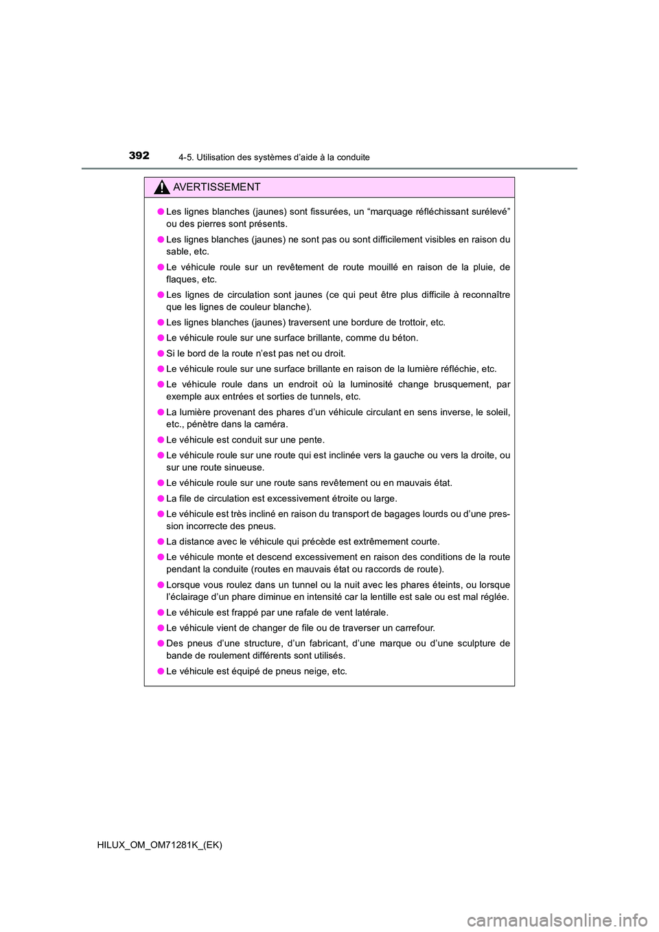 TOYOTA HILUX 2020  Notices Demploi (in French) 3924-5. Utilisation des systèmes d’aide à la conduite
HILUX_OM_OM71281K_(EK)
AVERTISSEMENT
�OLes lignes blanches (jaunes) sont fissurées, un “marquage réfléchissant surélevé” 
ou des pier