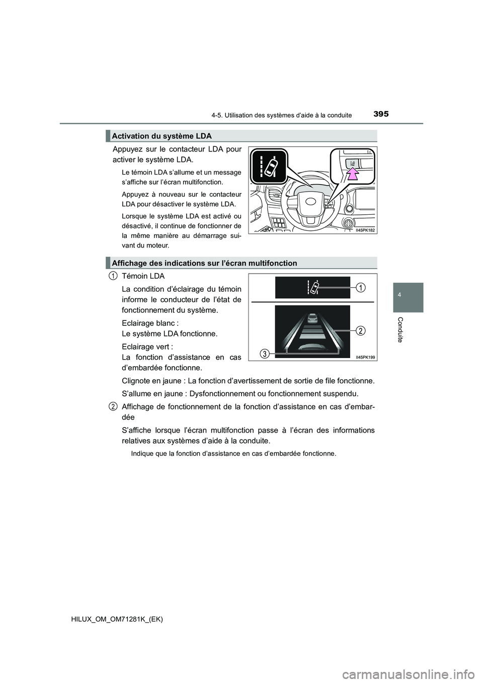 TOYOTA HILUX 2020  Notices Demploi (in French) 3954-5. Utilisation des systèmes d’aide à la conduite
4
Conduite
HILUX_OM_OM71281K_(EK)
Appuyez  sur  le  contacteur  LDA  pour
activer le système LDA.
Le témoin LDA s’allume et un message
s�
