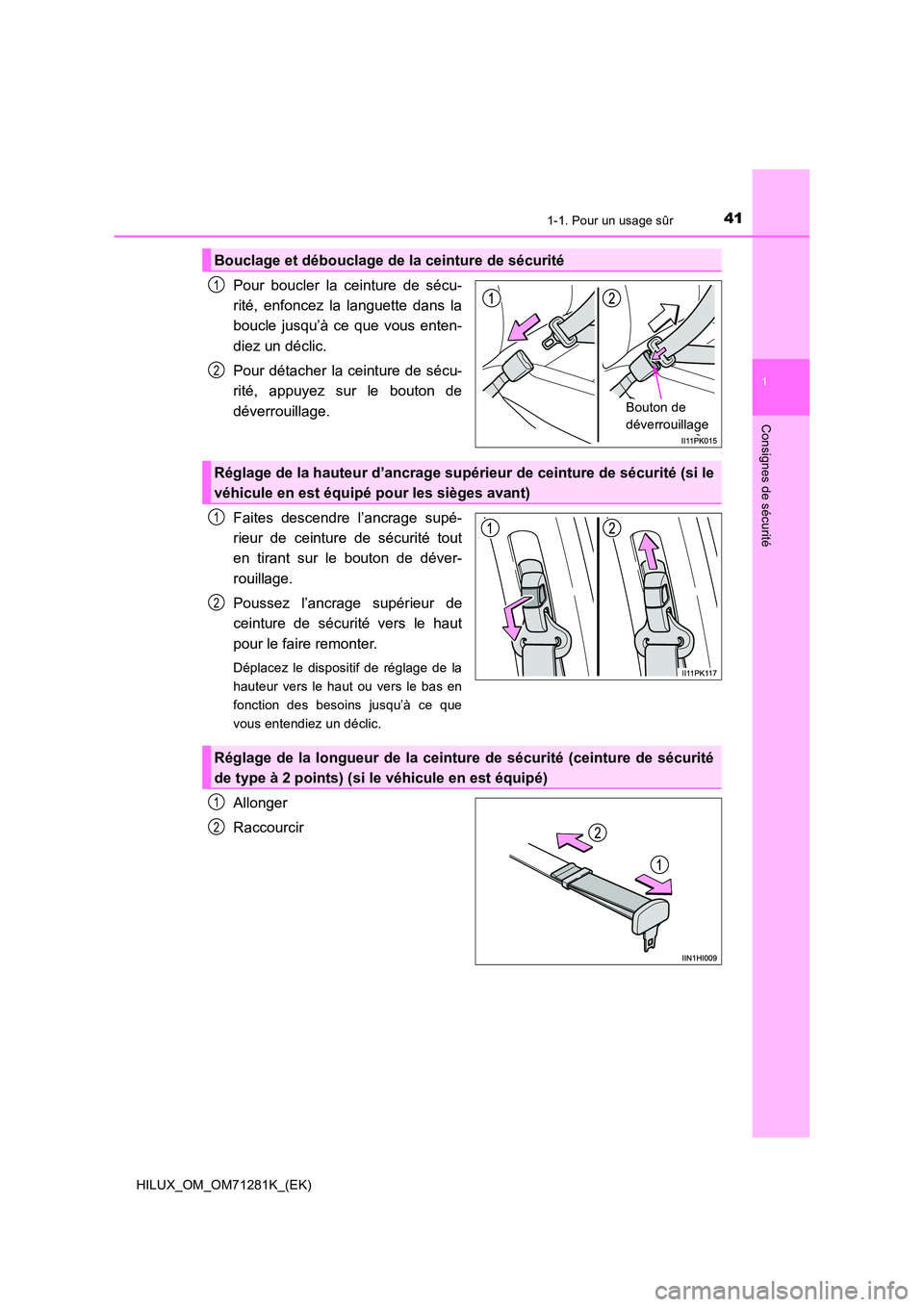 TOYOTA HILUX 2020 Notices Demploi (in French) 411-1. Pour un usage sûr
1
HILUX_OM_OM71281K_(EK)
Consignes de sécurité
Pour boucler la ceinture de sécu-
rité, enfoncez la languette dans la
boucle jusqu’à ce que vous enten- TOYOTA HILUX 2020 Notices Demploi (in French) 411-1. Pour un usage sûr
1
HILUX_OM_OM71281K_(EK)
Consignes de sécurité
Pour boucler la ceinture de sécu-
rité, enfoncez la languette dans la
boucle jusqu’à ce que vous enten-