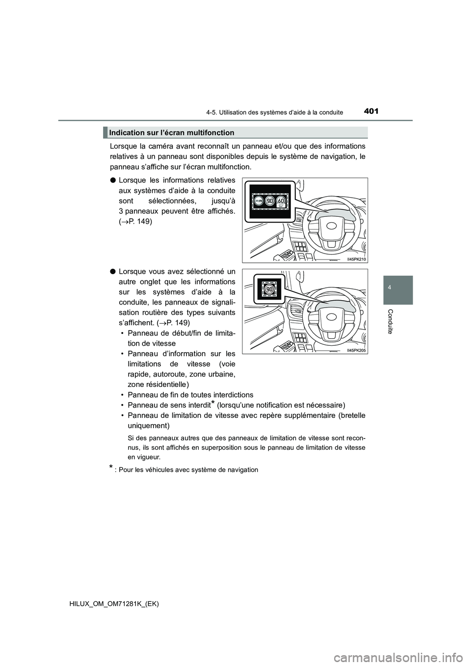 TOYOTA HILUX 2020  Notices Demploi (in French) 4014-5. Utilisation des systèmes d’aide à la conduite
4
Conduite
HILUX_OM_OM71281K_(EK)
Lorsque  la  caméra  avant  reconnaît  un  panneau  et/ou  que  des  informations
relatives  à  un  panne