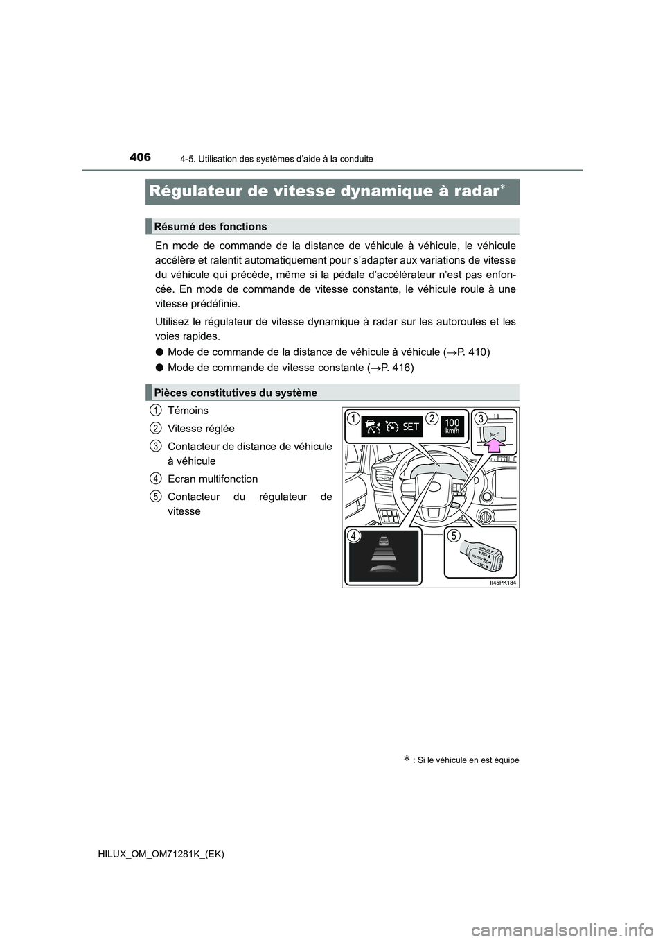 TOYOTA HILUX 2020  Notices Demploi (in French) 4064-5. Utilisation des systèmes d’aide à la conduite
HILUX_OM_OM71281K_(EK)
Régulateur de vitesse dynamique à radar
En  mode  de  commande  de  la  distance  de  véhicule  à  véhicule,  l