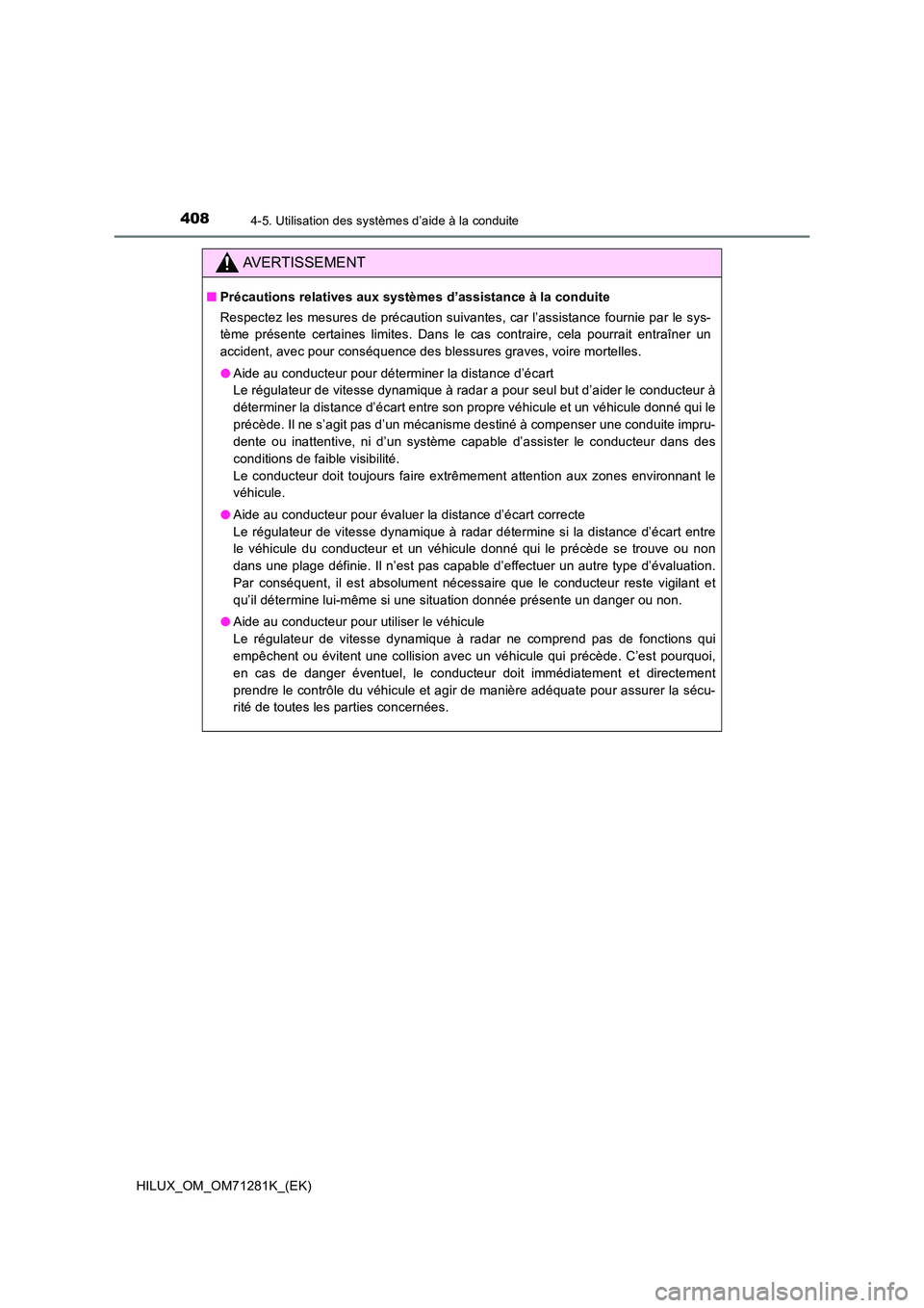 TOYOTA HILUX 2020  Notices Demploi (in French) 4084-5. Utilisation des systèmes d’aide à la conduite
HILUX_OM_OM71281K_(EK)
AVERTISSEMENT
�QPrécautions relatives aux systèmes d’assistance à la conduite 
Respectez les mesures de précautio