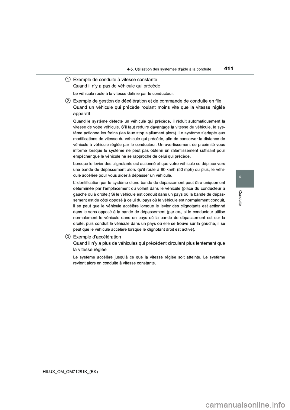 TOYOTA HILUX 2020 Notices Demploi (in French) 4114-5. Utilisation des systèmes d’aide à la conduite
4
Conduite
HILUX_OM_OM71281K_(EK)
Exemple de conduite à vitesse constante
Quand il n’y a pas de véhicule qui précède
Le véhicule roule TOYOTA HILUX 2020 Notices Demploi (in French) 4114-5. Utilisation des systèmes d’aide à la conduite
4
Conduite
HILUX_OM_OM71281K_(EK)
Exemple de conduite à vitesse constante
Quand il n’y a pas de véhicule qui précède
Le véhicule roule