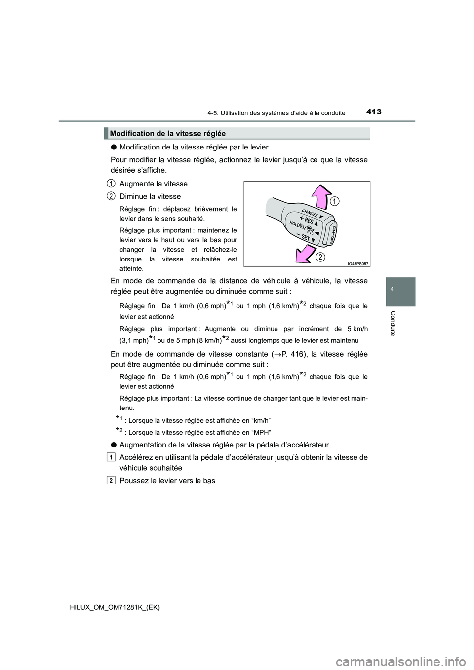 TOYOTA HILUX 2020  Notices Demploi (in French) 4134-5. Utilisation des systèmes d’aide à la conduite
4
Conduite
HILUX_OM_OM71281K_(EK)
�OModification de la vitesse réglée par le levier
Pour  modifier  la  vitesse  réglée,  actionnez  le  l