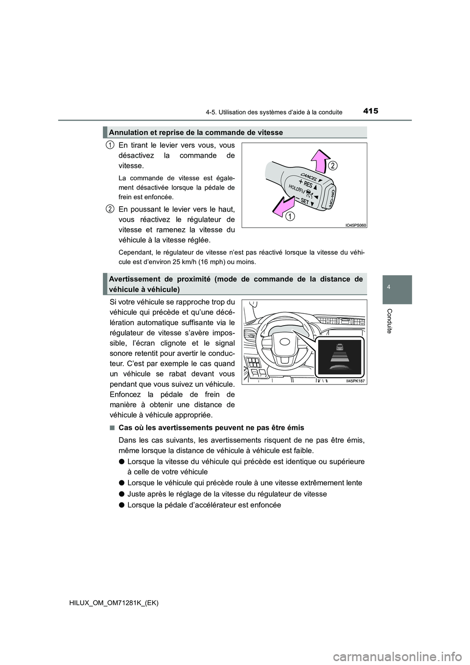 TOYOTA HILUX 2020  Notices Demploi (in French) 4154-5. Utilisation des systèmes d’aide à la conduite
4
Conduite
HILUX_OM_OM71281K_(EK)
En  tirant  le  levier  vers  vous,  vous
désactivez  la  commande  de
vitesse.
La  commande  de  vitesse  