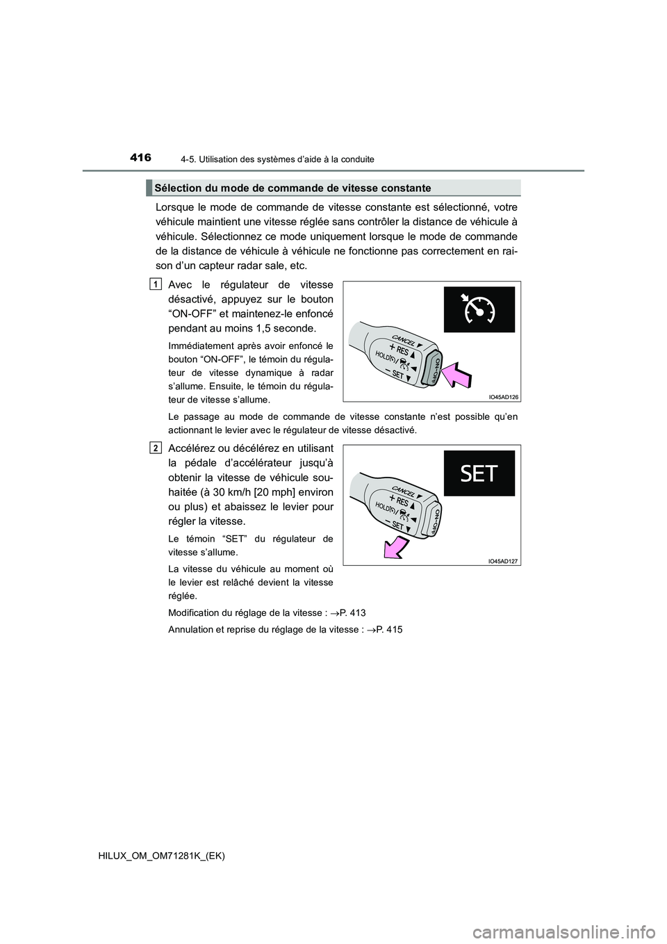 TOYOTA HILUX 2020  Notices Demploi (in French) 4164-5. Utilisation des systèmes d’aide à la conduite
HILUX_OM_OM71281K_(EK)
Lorsque  le  mode  de  commande  de  vitesse  constante  est  sélectionné,  votre
véhicule maintient une vitesse ré
