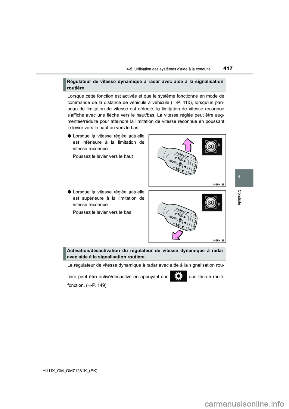 TOYOTA HILUX 2020  Notices Demploi (in French) 4174-5. Utilisation des systèmes d’aide à la conduite
4
Conduite
HILUX_OM_OM71281K_(EK)
Lorsque  cette  fonction  est  activée  et  que  le système  fonctionne  en mode  de
commande  de  la  dis