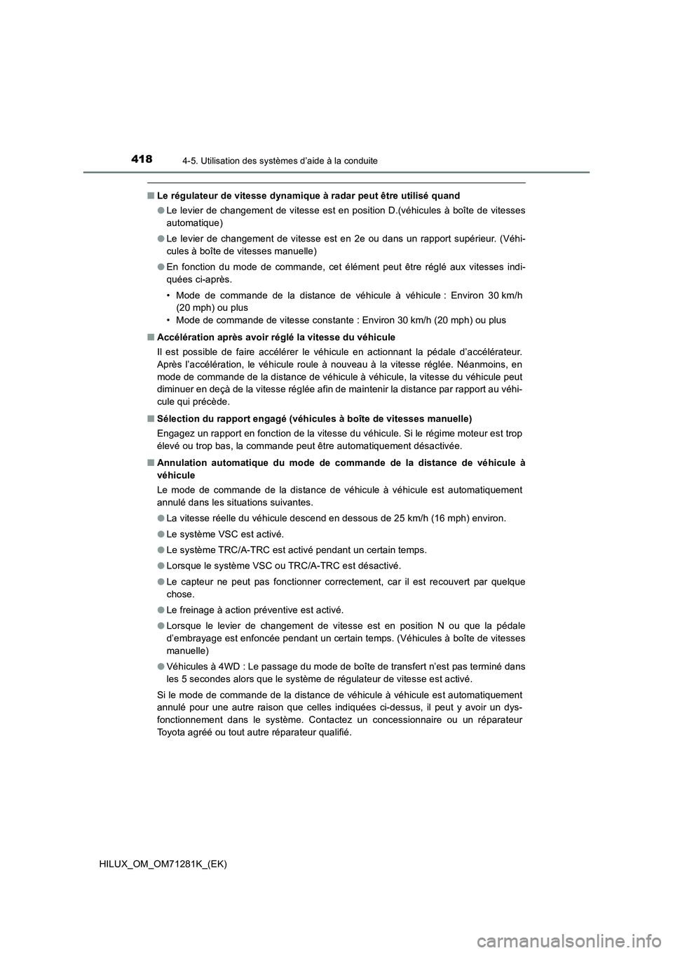 TOYOTA HILUX 2020  Notices Demploi (in French) 4184-5. Utilisation des systèmes d’aide à la conduite
HILUX_OM_OM71281K_(EK)
 QLe régulateur de vitesse dynamique à radar peut être utilisé quand
 OLe levier de changement de vitesse est en po
