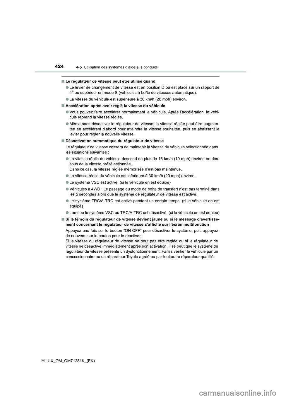 TOYOTA HILUX 2020  Notices Demploi (in French) 4244-5. Utilisation des systèmes d’aide à la conduite
HILUX_OM_OM71281K_(EK)
 QLe régulateur de vitesse peut être utilisé quand
 OLe levier de changement de vitesse est en position D ou est pla
