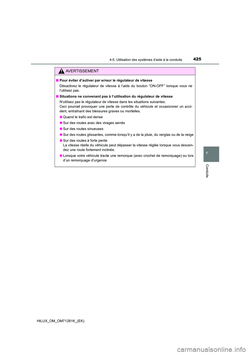 TOYOTA HILUX 2020  Notices Demploi (in French) 4254-5. Utilisation des systèmes d’aide à la conduite
4
Conduite
HILUX_OM_OM71281K_(EK)
AVERTISSEMENT
 QPour éviter d’activer par erreur le régulateur de vitesse 
Désactivez  le  régulateur 
