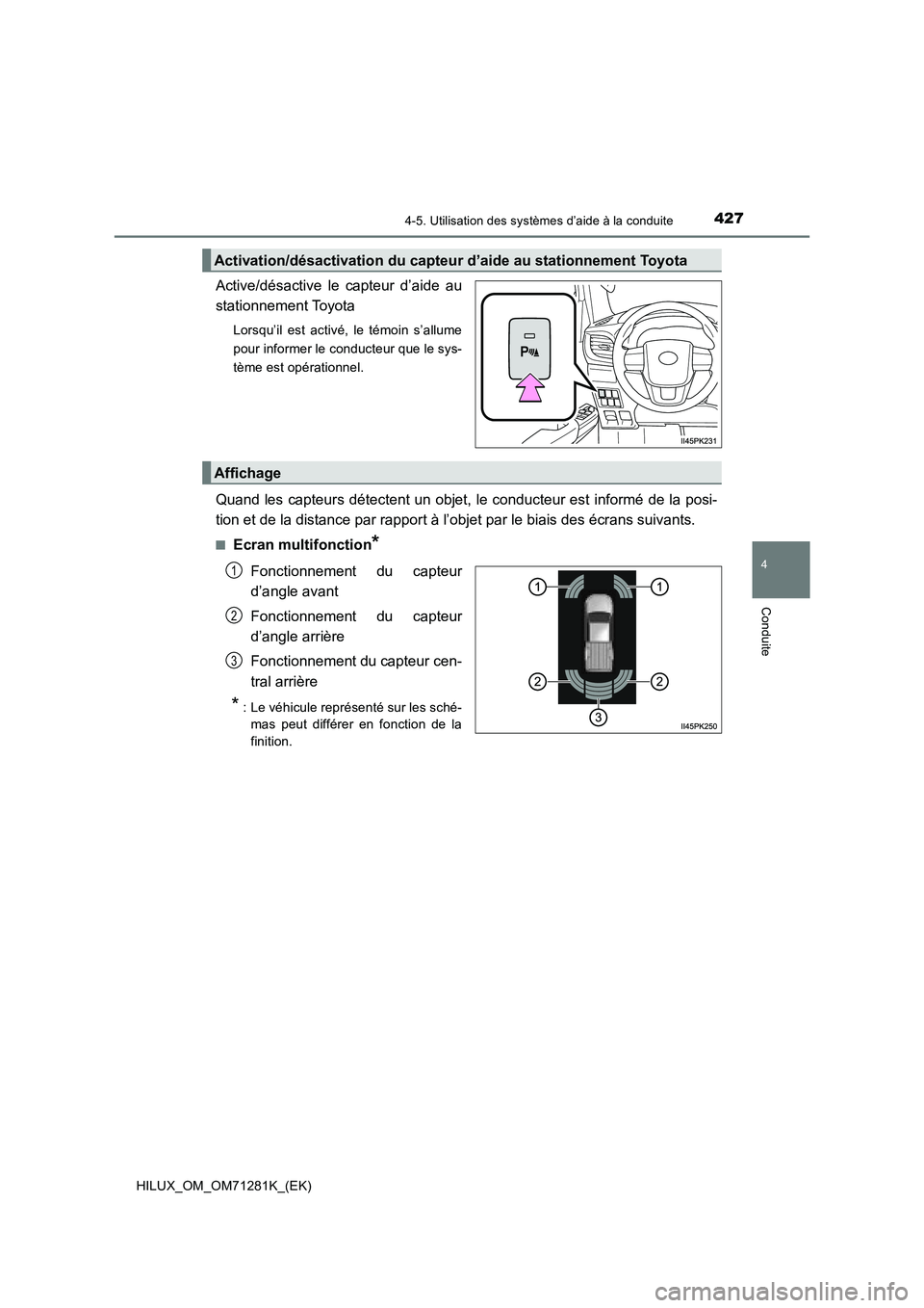 TOYOTA HILUX 2020  Notices Demploi (in French) 4274-5. Utilisation des systèmes d’aide à la conduite
4
Conduite
HILUX_OM_OM71281K_(EK)
Active/désactive  le  capteur  d’aide  au
stationnement Toyota
Lorsqu’il  est  activé,  le  témoin  s
