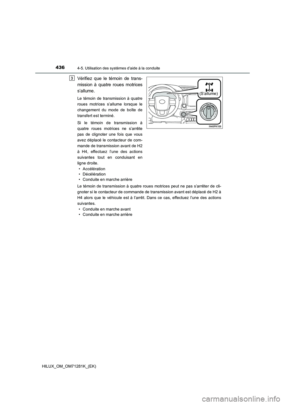 TOYOTA HILUX 2020  Notices Demploi (in French) 4364-5. Utilisation des systèmes d’aide à la conduite
HILUX_OM_OM71281K_(EK)
Vérifiez  que  le  témoin  de  trans- 
mission  à  quatre  roues  motrices 
s’allume.
Le  témoin  de  transmissio