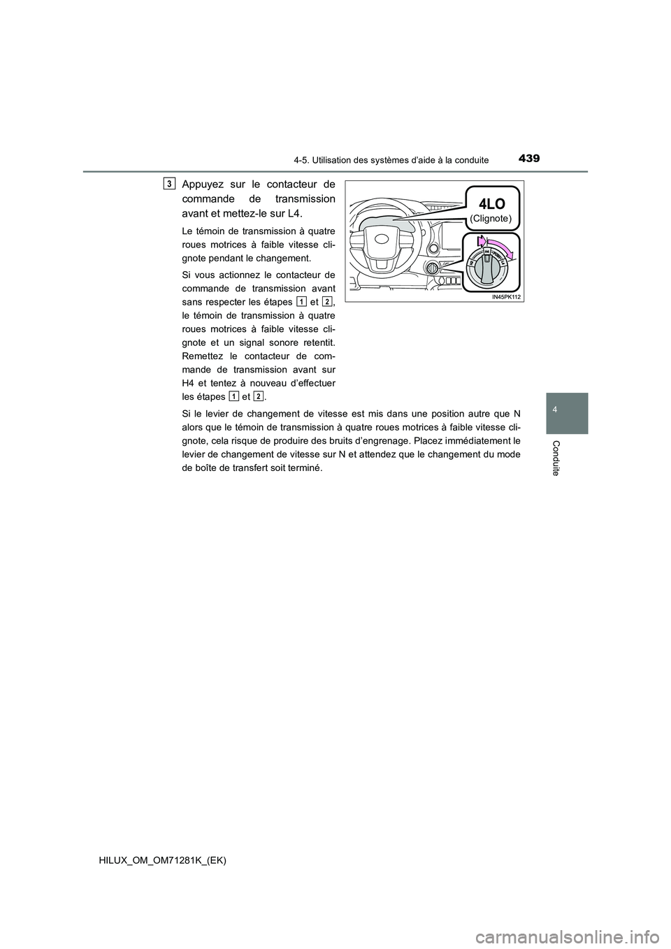 TOYOTA HILUX 2020  Notices Demploi (in French) 4394-5. Utilisation des systèmes d’aide à la conduite
4
Conduite
HILUX_OM_OM71281K_(EK)
Appuyez  sur  le  contacteur  de 
commande  de  transmission 
avant et mettez-le sur L4.
Le  témoin  de  tr