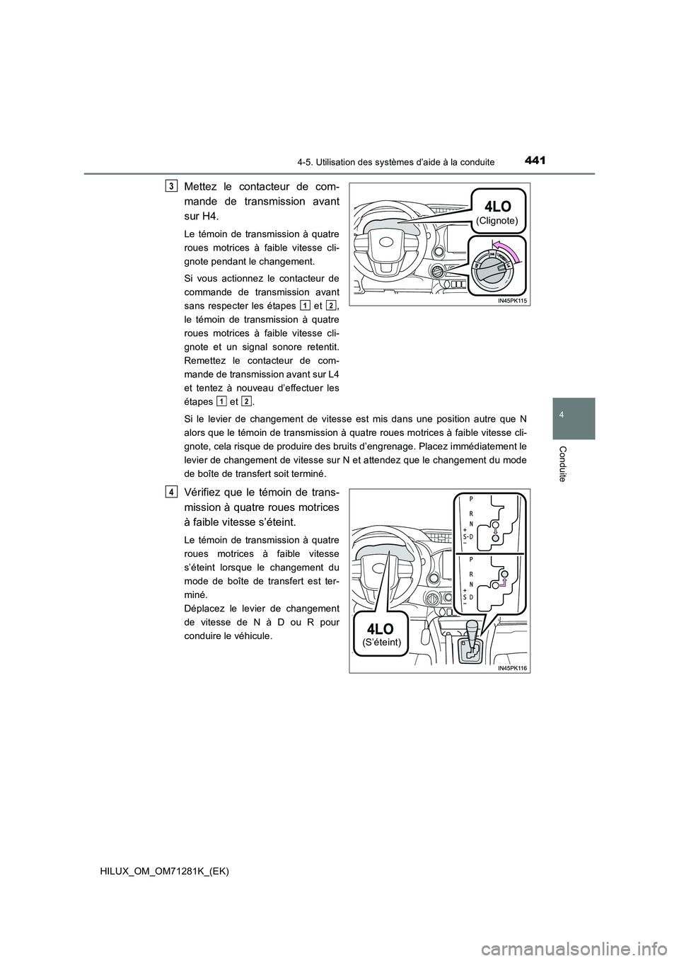 TOYOTA HILUX 2020  Notices Demploi (in French) 4414-5. Utilisation des systèmes d’aide à la conduite
4
Conduite
HILUX_OM_OM71281K_(EK)
Mettez  le  contacteur  de  com- 
mande  de  transmission  avant 
sur H4.
Le  témoin  de  transmission  à 