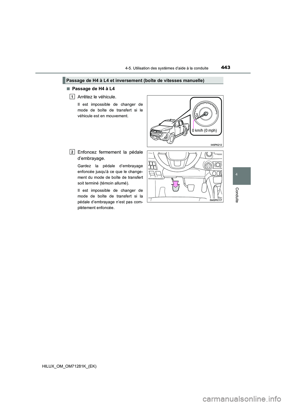 TOYOTA HILUX 2020  Notices Demploi (in French) 4434-5. Utilisation des systèmes d’aide à la conduite
4
Conduite
HILUX_OM_OM71281K_(EK) 
 QPassage de H4 à L4 
Arrêtez le véhicule.
Il  est  impossible  de  changer  de 
mode  de  boîte  de  t