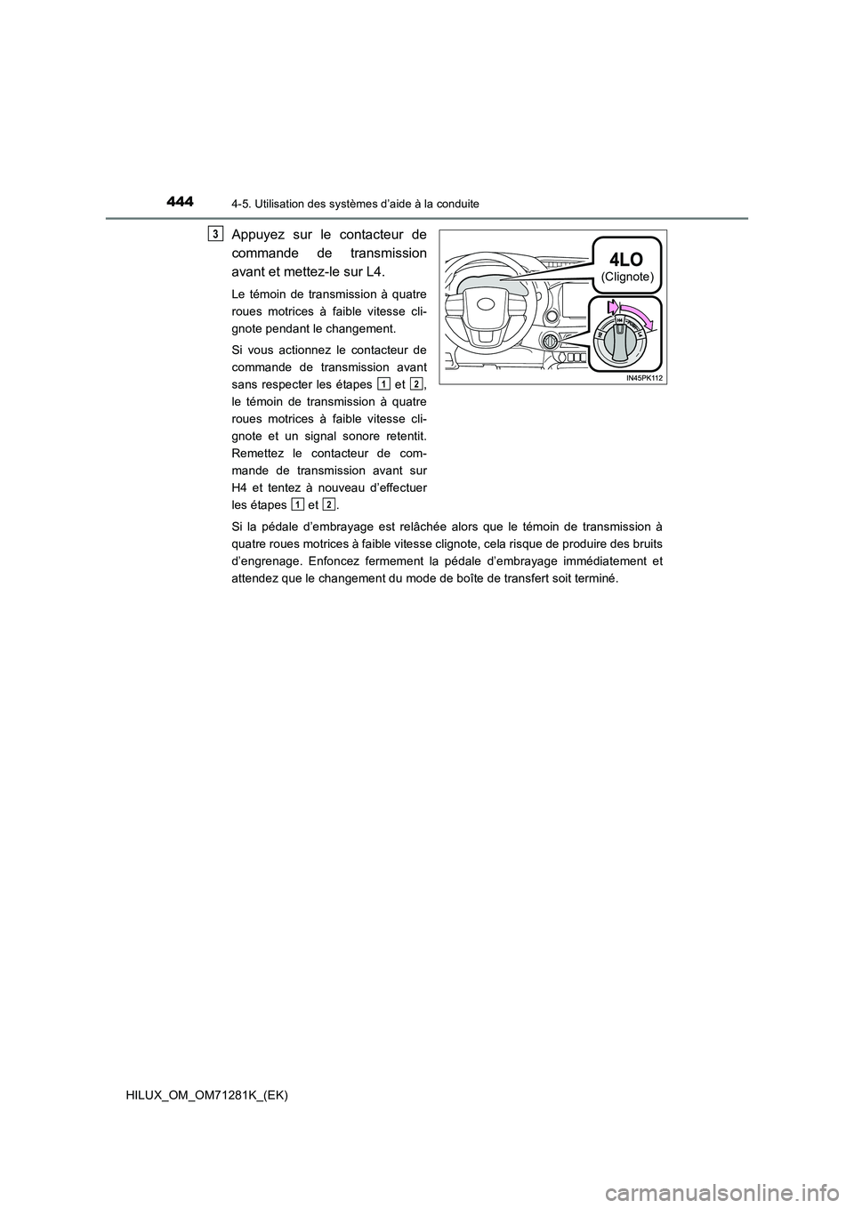 TOYOTA HILUX 2020  Notices Demploi (in French) 4444-5. Utilisation des systèmes d’aide à la conduite
HILUX_OM_OM71281K_(EK)
Appuyez  sur  le  contacteur  de 
commande  de  transmission 
avant et mettez-le sur L4.
Le  témoin  de  transmission 