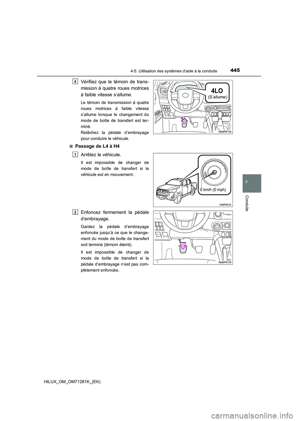 TOYOTA HILUX 2020  Notices Demploi (in French) 4454-5. Utilisation des systèmes d’aide à la conduite
4
Conduite
HILUX_OM_OM71281K_(EK)
Vérifiez  que  le  témoin  de  trans- 
mission à quatre roues motrices 
à faible vitesse s’allume.
Le 