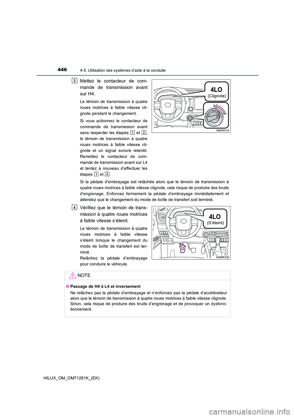TOYOTA HILUX 2020  Notices Demploi (in French) 4464-5. Utilisation des systèmes d’aide à la conduite
HILUX_OM_OM71281K_(EK)
Mettez  le  contacteur  de  com- 
mande  de  transmission  avant 
sur H4.
Le  témoin  de  transmission  à  quatre 
ro