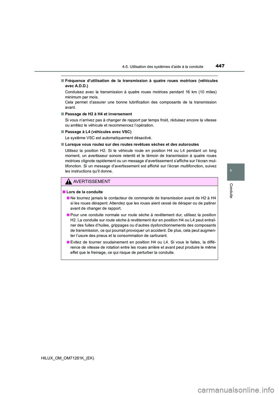 TOYOTA HILUX 2020  Notices Demploi (in French) 4474-5. Utilisation des systèmes d’aide à la conduite
4
Conduite
HILUX_OM_OM71281K_(EK)
 QFréquence  d’utilisation  de  la  transmission  à  quatre  roues  motrices  (véhicules 
avec A.D.D.) 