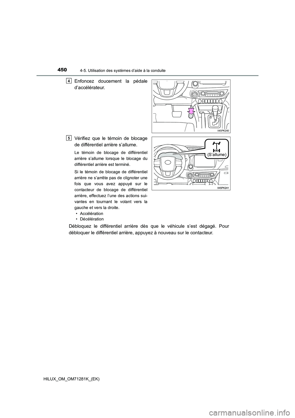 TOYOTA HILUX 2020  Notices Demploi (in French) 4504-5. Utilisation des systèmes d’aide à la conduite
HILUX_OM_OM71281K_(EK)
Enfoncez  doucement  la  pédale
d’accélérateur.
Vérifiez  que  le  témoin  de  blocage
de différentiel arrière