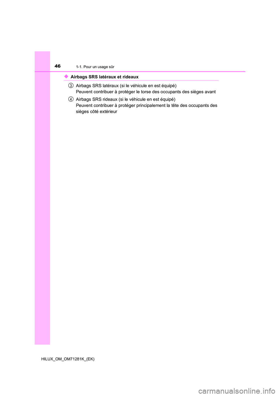 TOYOTA HILUX 2020  Notices Demploi (in French) 461-1. Pour un usage sûr
HILUX_OM_OM71281K_(EK)
�XAirbags SRS latéraux et rideaux 
Airbags SRS latéraux (si le véhicule en est équipé)  
Peuvent contribuer à protéger le torse des occupants de