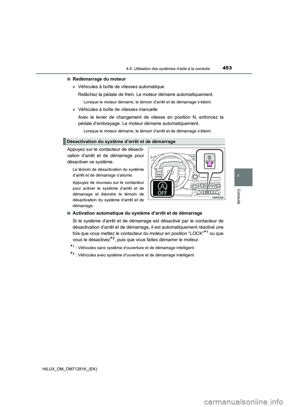 TOYOTA HILUX 2020  Notices Demploi (in French) 4534-5. Utilisation des systèmes d’aide à la conduite
4
Conduite
HILUX_OM_OM71281K_(EK) Q
Redémarrage du moteur
Véhicules à boîte de vitesses automatique
Relâchez la pédale de frein. Le m