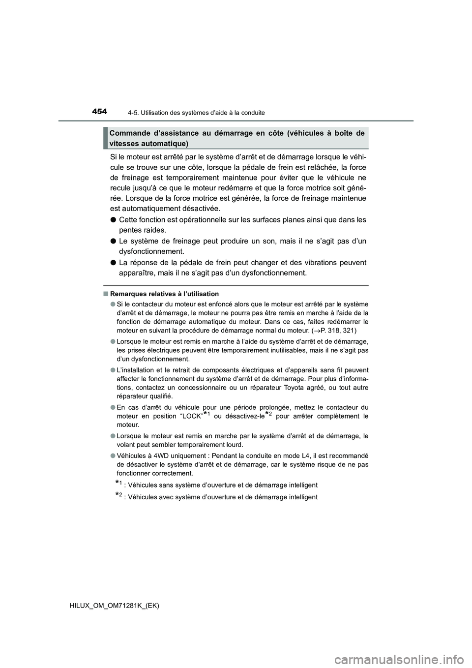 TOYOTA HILUX 2020  Notices Demploi (in French) 4544-5. Utilisation des systèmes d’aide à la conduite
HILUX_OM_OM71281K_(EK)
Si le moteur est arrêté par le système d’arrêt et de démarrage lorsque le véhi-
cule  se  trouve  sur  une  cô
