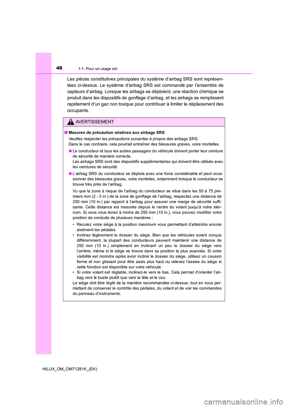 TOYOTA HILUX 2020  Notices Demploi (in French) 481-1. Pour un usage sûr
HILUX_OM_OM71281K_(EK)
Les pièces constitutives principales du système d’airbag SRS sont représen- 
tées  ci-dessus.  Le  système  d’airbag  SRS  est  commandé  par