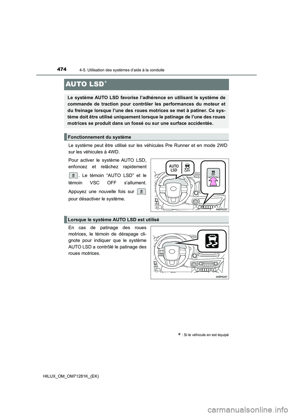 TOYOTA HILUX 2020  Notices Demploi (in French) 4744-5. Utilisation des systèmes d’aide à la conduite
HILUX_OM_OM71281K_(EK)
AUTO LSD
Le  système  peut  être  utilisé  sur  les  véhicules  Pre  Runner  et  en  mode  2WD
sur les véhicule
