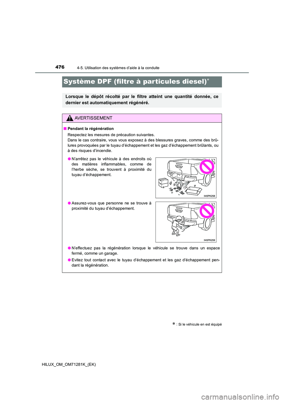 TOYOTA HILUX 2020  Notices Demploi (in French) 4764-5. Utilisation des systèmes d’aide à la conduite
HILUX_OM_OM71281K_(EK)
Système DPF (filtre à par ticules diesel)
 : Si le véhicule en est équipé
Lorsque  le  dépôt  récolté  p